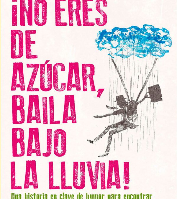 ¡No eres de azúcar, baila bajo la lluvia! ← Ana E. Arenaza