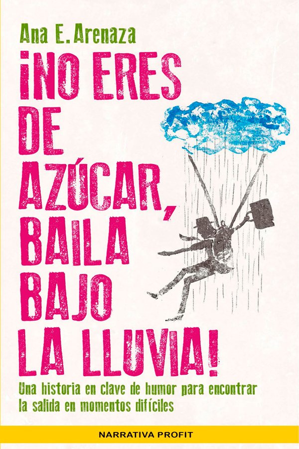 ¡No eres de azúcar, baila bajo la lluvia! ← Ana E. Arenaza