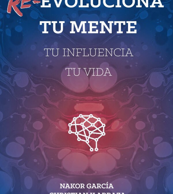 Re-Evoluciona tu mente ← Nakor García y Christian Ilarraza